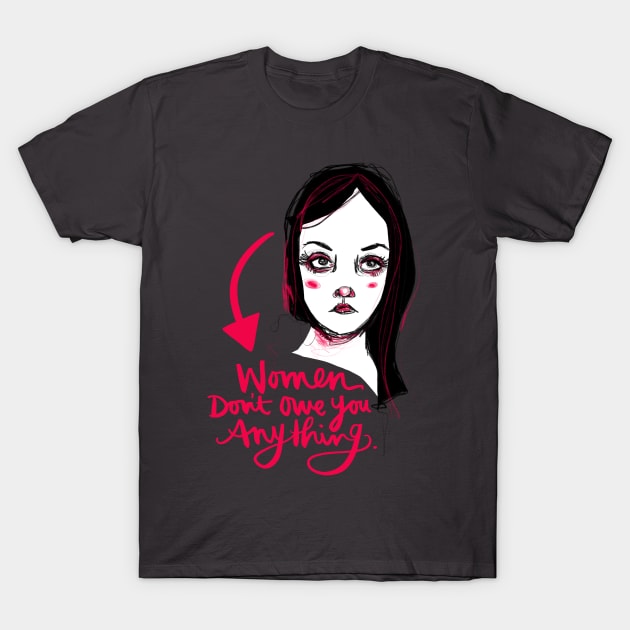 Women Don't Owe You Anything: Feminist Calligraphy Statement T-Shirt by Tessa McSorley